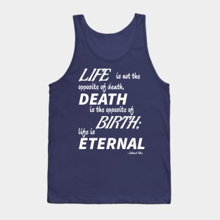 Life is Eternal (white text) Tank Top